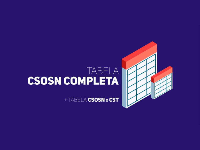 CST e CSOSN: O Que São, Tabelas e Códigos